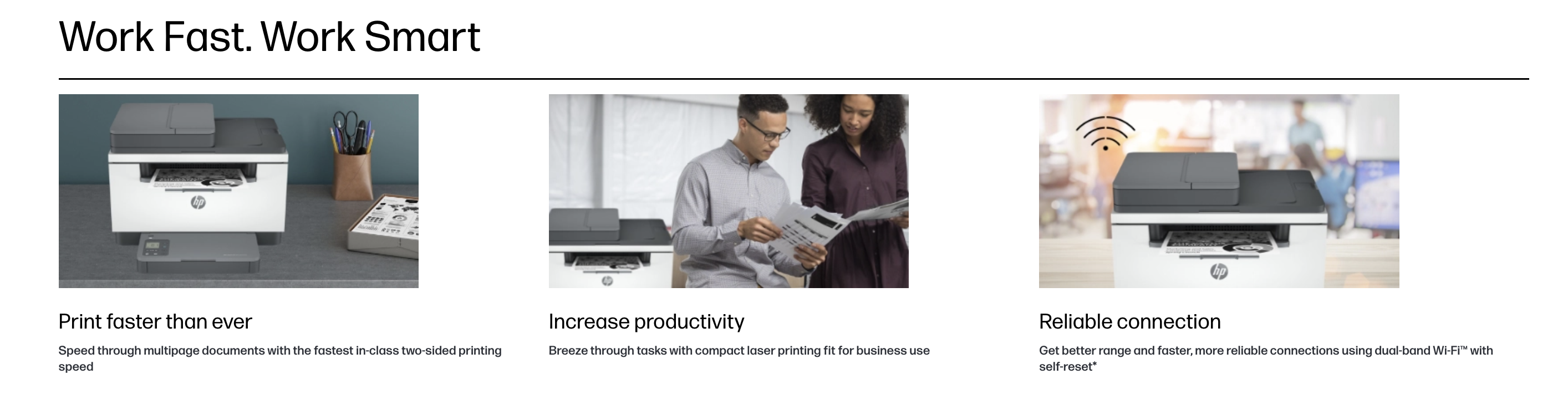 Work Fast. Work Smart — Print faster, increase productivity, reliable Wi-Fi connection